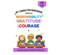 My Character Workbook: Responsibility, Gratitude And Courage ( Ages 8-10)