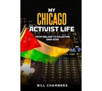 My Chicago Activist Life: From Ireland to Palestine 1968 - 2025