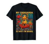 My Chihuahua Is Why I'm Broke Divertente amante dei cani Shopping Umorismo Maglietta