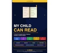 My Child Can Read: A Parent's Complete Guide to Raising a Confident, Proficient Reader