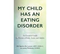My Child Has an Eating Disorder: An Essential Guide for Parents of Kids, Teens, and Adults