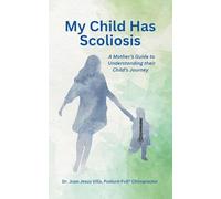My Child Has Scoliosis: A Mother's Guide to Understanding Their Child's Journey