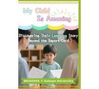 My Child Is Amazing: Discovering Their Learning Story Beyond the Report Card