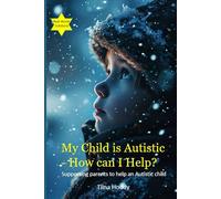 MY CHILD IS AUTISTIC -HOW CAN I HELP?: "Practical Strategies for Nurturing Your Autistic Child"