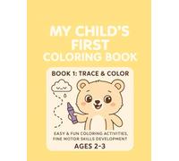 My Child’s First Coloring Book Series - Book 1: Trace and Color: Early Learning Trace-and-Color Activities that Boost Fine Motor Skills and Pre-Writing Confidence