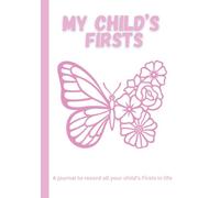 My Child’s Firsts, A Journal to Record All Your Child’s Firsts and Achievements in life!: 7" x 10" (17.78 x 25.4 cm), 134 pages