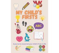 My Child’s Firsts, A Journal to Record All Your Child’s Firsts and Achievements in life!: 7" x 10" (17.78 x 25.4 cm), 134 pages