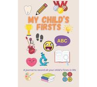 My Child’s Firsts, A Journal to Record All Your Child’s Firsts and Achievements in life!: 7" x 10" (17.78 x 25.4 cm), 134 pages
