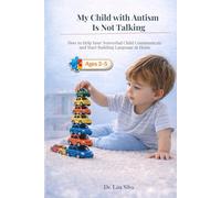 My Child with Autism Is Not Talking: How to Help Your Nonverbal Child Communicate and Start Building Language at Home (Ages 2-5)