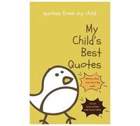 My Child's Best Quotes: Record your child's best and funniest quotes and make memories last an entire life.