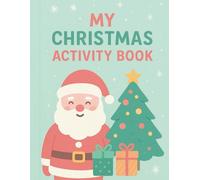 My Christmas Activity Book: For Kids Age 4-8: Mazes, Word Searches, Spot the Difference & Colouring Pages for Festive Learning and Fun. A gift idea for all.