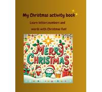 My Christmas activity book: Learn letters, numbers and words with Christmas fun!