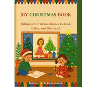 MY CHRISTMAS BOOK: Bilingual Christmas Stories to Read, Color, and Illustrate!