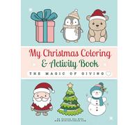 My Christmas Coloring and Activity Book: The Magic of Giving - 40+ Pages of Coloring and Fun Activities to Inspire Kindness and Christmas Cheer