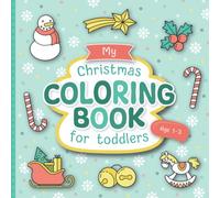 My Christmas Coloring Book for Toddlers: Lovingly Designed Coloring Pages for Kids 1-3 Years Old | Large Motifs for Coloring to Promote Creativity and Motor Skills