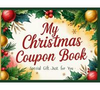 My Christmas Coupon Book: Redeem these for Love , Fun and Holiday Cheer !