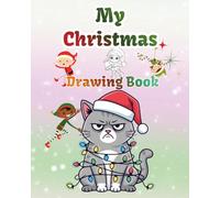 My Christmas Drawing Book / Holiday Fun - My Christmas Art Book /Draw Your Own Christmas: 72 Fun and Magical Pages - One to Draw, One to Dream / 72 Pages of Christmas Fun for Kids