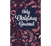 My Christmas Journal - Holiday Memories & Reflections: Record Your Holiday Stories, Traditions, and Joyful Moments