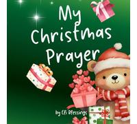 My Christmas Prayer: A Faith-Filled Rhyming Christmas Book for Kids Ages 2-6 That Celebrates Prayer, Gratitude, and the True Meaning of the Season.