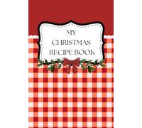 My Christmas Recipe Book: Blank jornal to keep your favourite Christmas recipes in one place | Gift for mum, grandmother and yourself | 100 blank pages