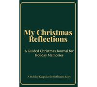 My Christmas Reflections: A Guided Christmas Journal for Holiday Memories & Seasonal Reflections