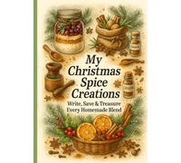 My Christmas Spice Creations: Write, Save & Treasure Every Festive Delight