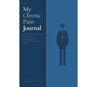 My Chronic Pain Journal - Daily Symptom, Trigger & Medication Tracker: A 13-W uided Diary with Morning & Evening Check-Ins, Weekly Pattern ... Medication Log for Chronic Illness Management