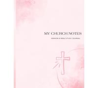 MY CHURCH NOTES: SERMON & BIBLE STUDY JOURNAL