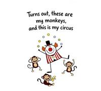 My Circus, My Monkeys NOTEBOOK mixed lined + blank pages Perefect for teachers, Family life and workplace (Homegrown Hot mess Series) for gloriously ... trying to manage the circus called life ....