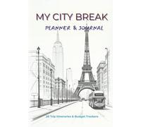 My City Break Planner & Journal: Undated 4-Day Itinerary, Budget Tracker, and Packing Organizer for 20 Weekend Getaways & Short Trips