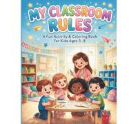 My Classroom Rules: A Fun Activity & Coloring Book for Kids Ages 5-8 | Kindergarten, First Grade, SEL, Kindness & Classroom Behavior
