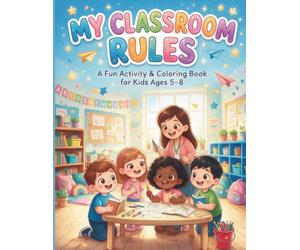 My Classroom Rules: A Fun Activity & Coloring Book for Kids Ages 5-8 | Kindergarten, First Grade, SEL, Kindness & Classroom Behavior