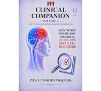 My Clinical Companion: Identifying Psychiatric Disorders and Developing Accurate Diagnosis: Volume I of the My Clinical Companion™ Series