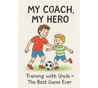 My Coach, My Hero. Training with Uncle = The Best Game Ever | A5 Grid Notebook for Sports Notes, Memories, and Fun Moments: Perfect Gift from Nephew ... Birthday, Christmas or Any Special Occasion