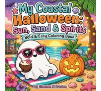 My Coastal Halloween: Sun, Sand & Spirits: A Relaxing, Bold and Easy Coloring Book of Friendly Beach Ghosts, Tropical Potions, and Sunny Autumn Days