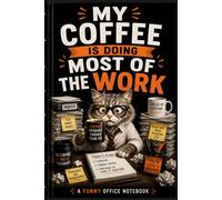 MY COFFEE IS DOING MOST OF THE WORK: Funny Office Notebook for Coffee Lovers, Coworkers & Employees | Sarcastic Work Journal for Notes, To-Do Lists, Ideas & Surviving Busy Workdays
