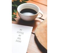 My Coffee My Big Ideas: Positive Affirmation, Journal, Motivational And Inspirational Notebook