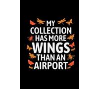 My Collection has More Wings than an Airport: Bug Insect Collector Journal: Notebook for Bug Lovers, Entomology Notes, Field Observations & Species Tracking - Lined Writing Logbook for Adults & Kids