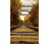 My Collection of Poetry: The Seasons of Life: Volume 1 AUTUMN