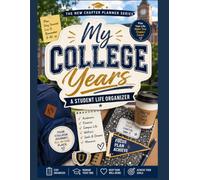My College Years: A Student Life Organizer: A Complete Planner for Class Schedules, Budgeting, Dorm Life, Career Prep and Mental Wellness - The Perfect Graduation Gift for High School Seniors