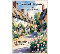 My Colonial Hangover & Other Poems: Everyday Poetry for Everyday People - Witty. Honest. Unapologetically Human