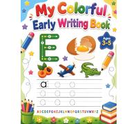 My Colorful Early Writing Book: Learn Letters, First Words, and Numbers Through Pictures for Ages 3-5