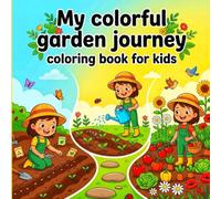 MY COLORFUL GARDEN JOURNEY: COLORING BOOK FOR KIDS