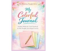 My Colorful Journal - Daily Writing 62 pages Journal: Multicolor Lined Notebook: A Beautiful Multicolor Lined Notebook for Daily Writing, Thoughts & Ideas