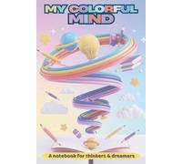 My Colorful Mind - Creative Journal for Kids - The Creative Activity Book for Children Ages 6 and Up: Drawing Prompts with Reflection Questions and ... and Discover Yourself - Perfect Gift for Kids