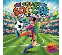 My Colorful Soccer Coloring Book: from 6 Years