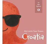 My Colorful Travel Treasure - Croatia: Color, Write, and Explore on My Journey: Travel Activities for Kids Age 4 and Up