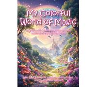 My Colorful World of Magic: An Interactive Coloring Book Full of Magic, Adventure, and Colorful Dreams