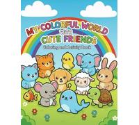 MY COLORFUL WORLD WITH CUTE FRIENDS: An Activity & Coloring Book for Kids