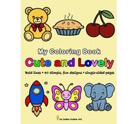 My Coloring Book - Cute and Lovely: Bold lines, Simple designs, Fun and Easy for Toddlers and Preschoolers Ages 3-5, suitable for both Girls and boys
